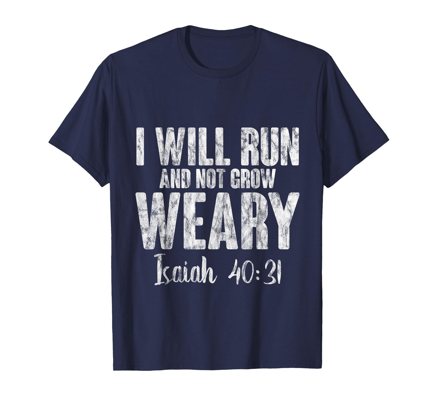 I Will Run And Not Grow Weary Isaiah 40:31 -- T-Shirt