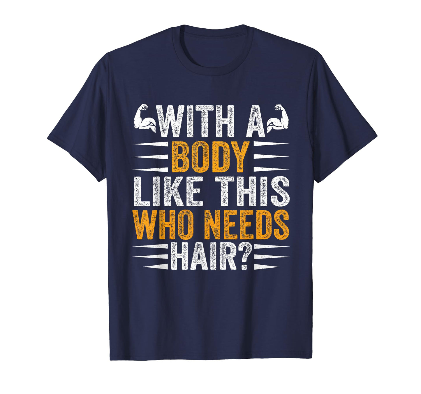 with A Body Like This Who Needs Hair Funny Bald T-Shirt
