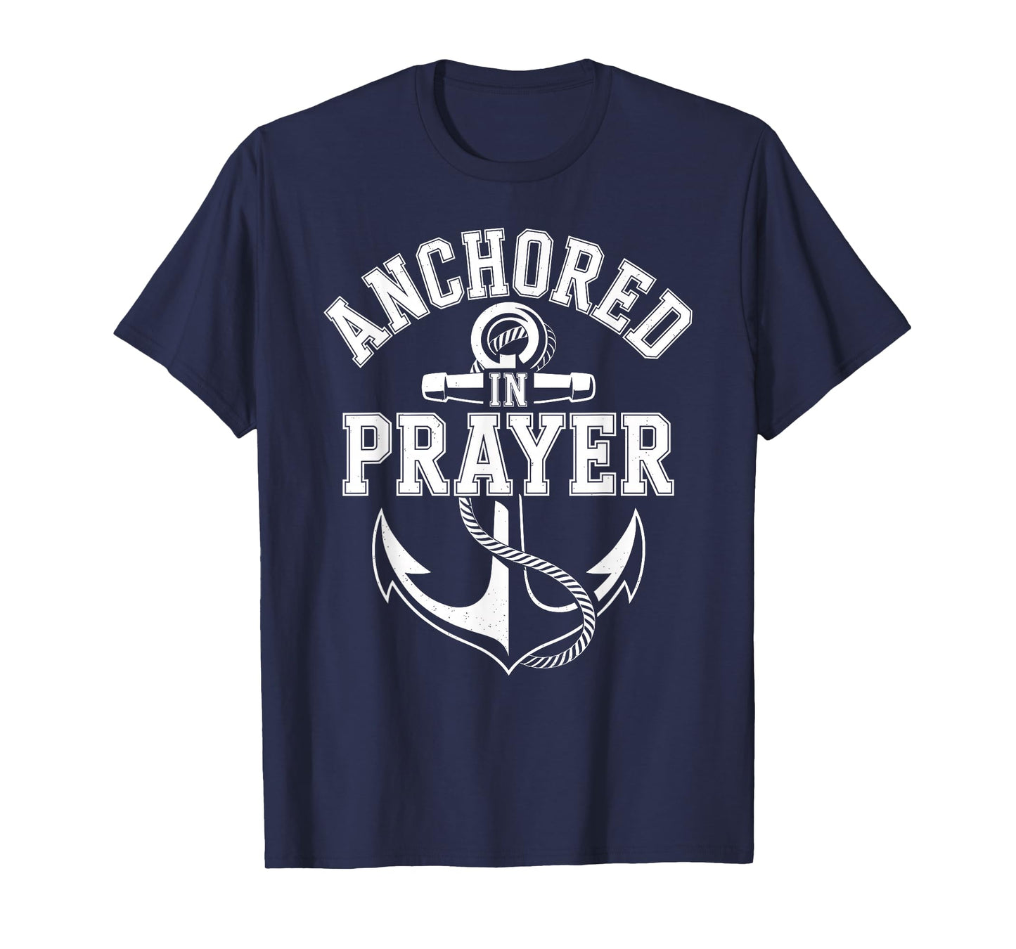 Anchored in Prayer Christian Faith Hope Christ Inspiring T-Shirt