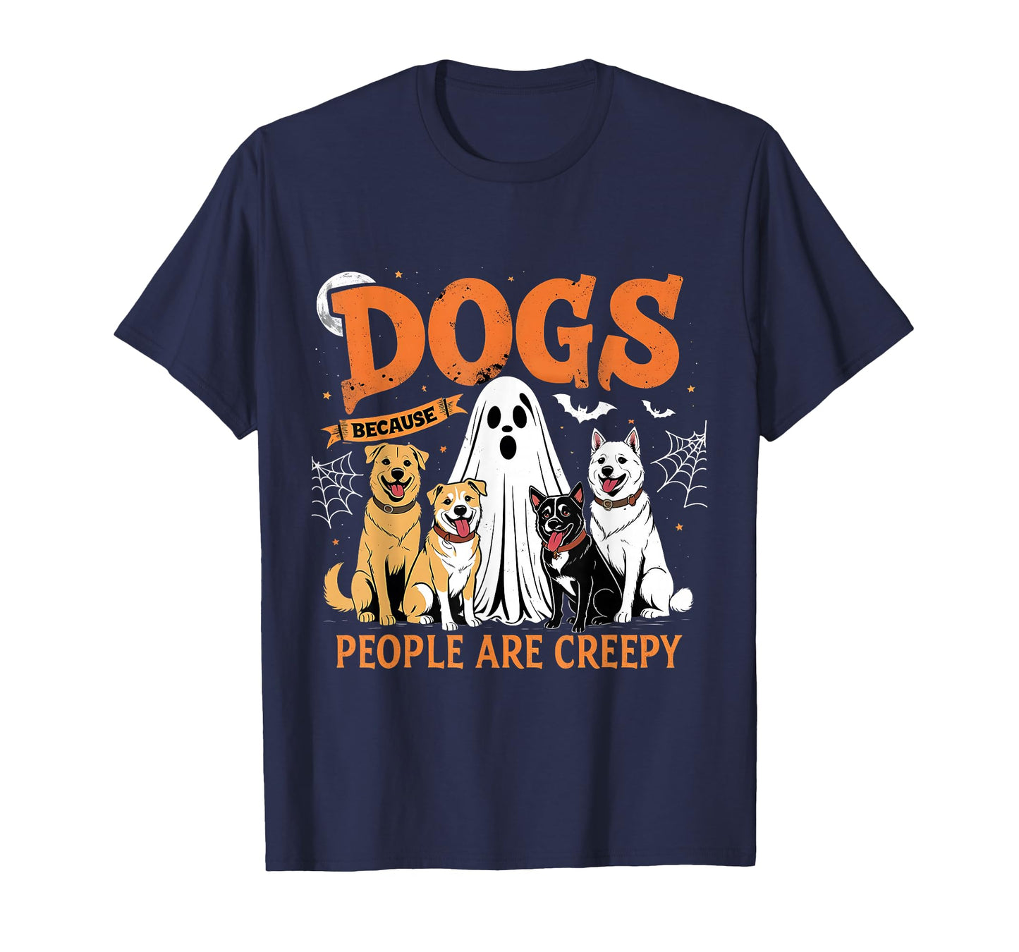 Dogs Because People are Creepy Funny Halloween Dog Lover T-Shirt