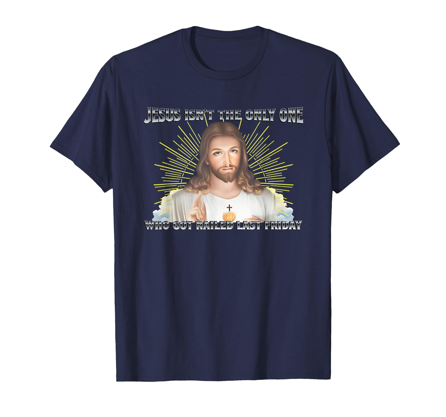 Jesus Isn't The Only One Who Got Nailed Last Friday T-Shirt