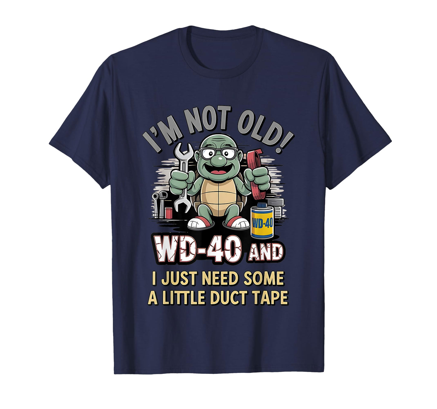 Turtle I’m Not Old Wd-40 I Just Need Some A Little Duct Tape T-Shirt