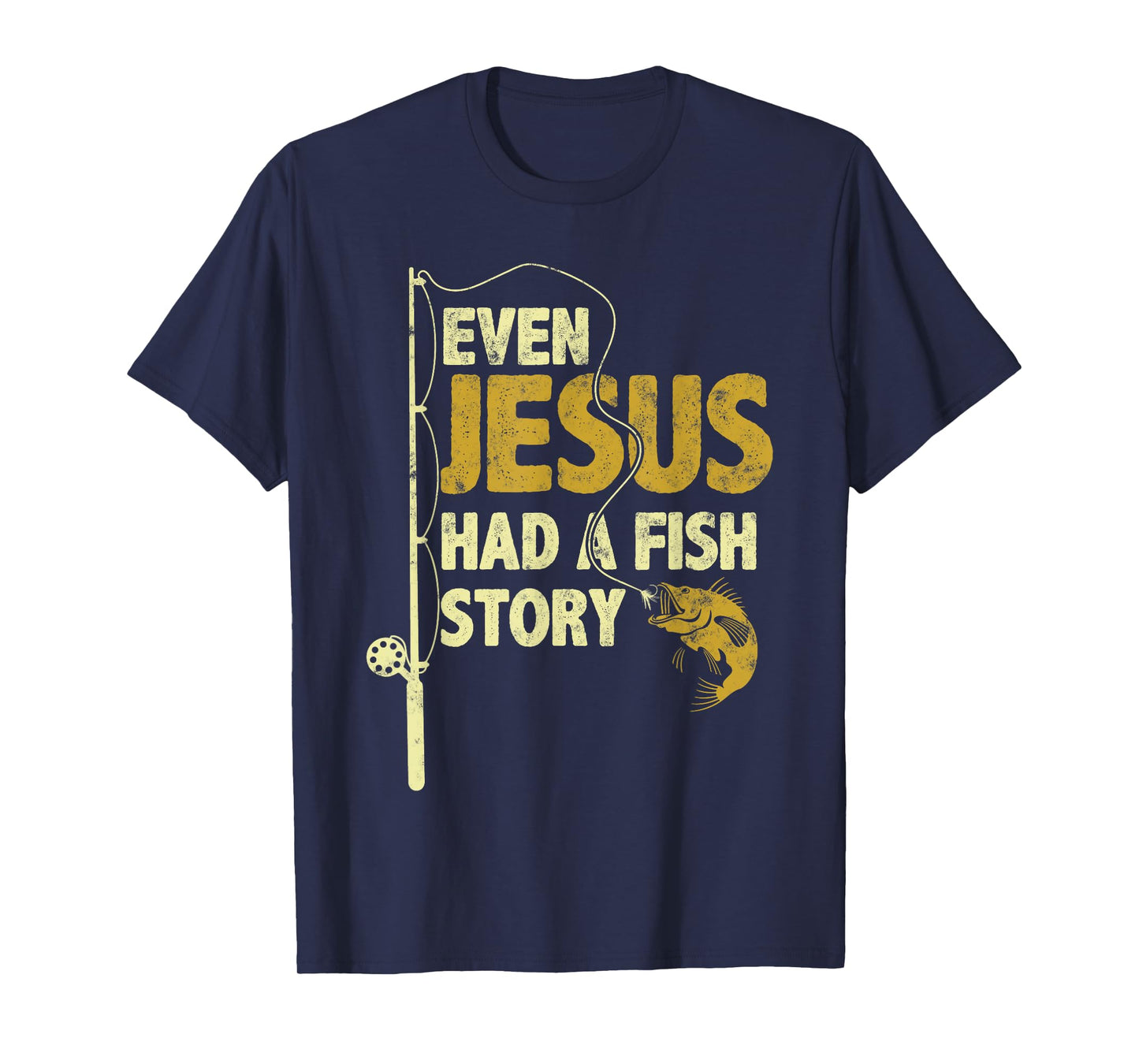 Fishing Even Jesus Had A Fish Story Funny Fishing T-Shirt