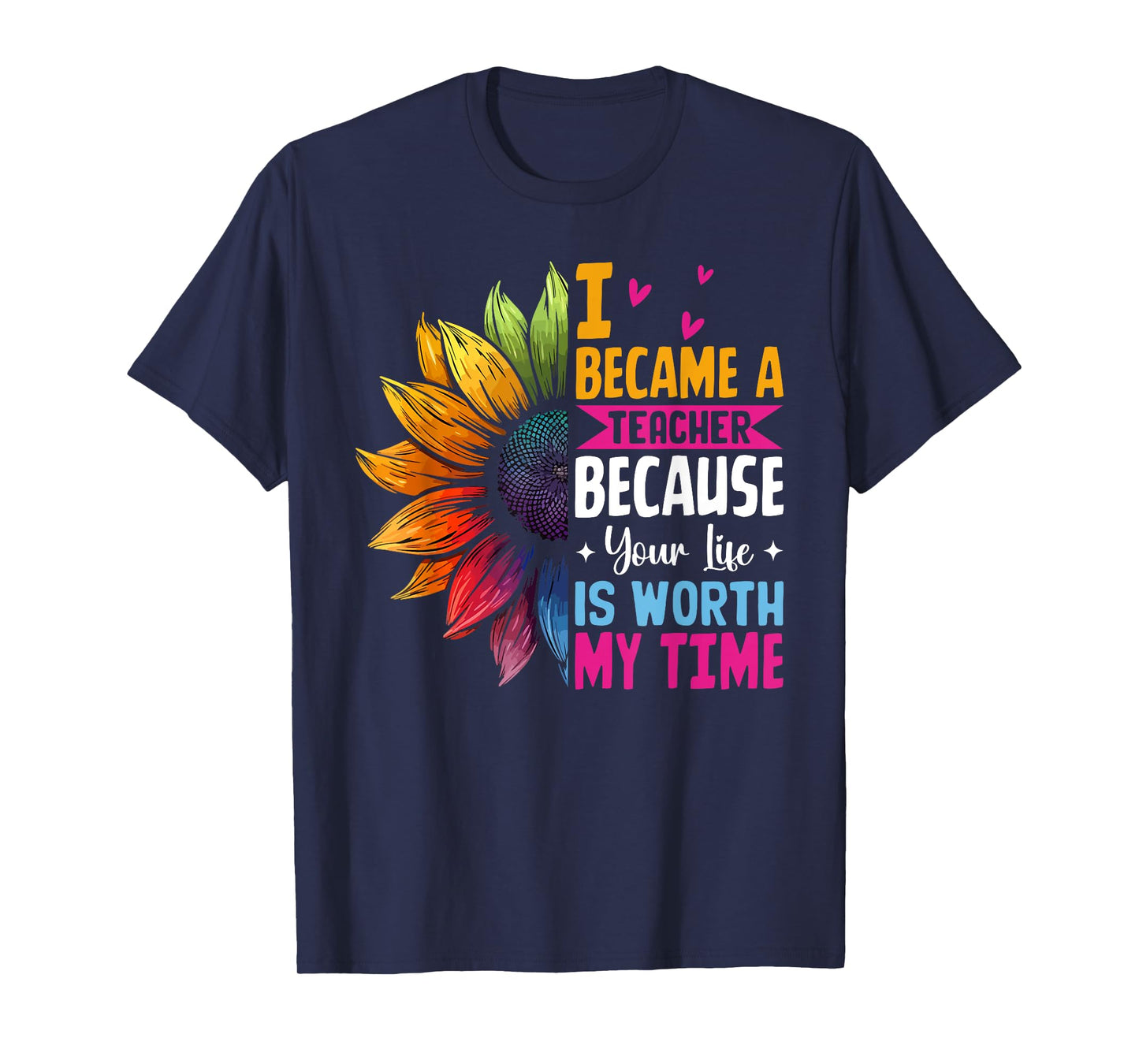 Cute I Became A Teacher Because Your Life Is Worth My Time T-Shirt