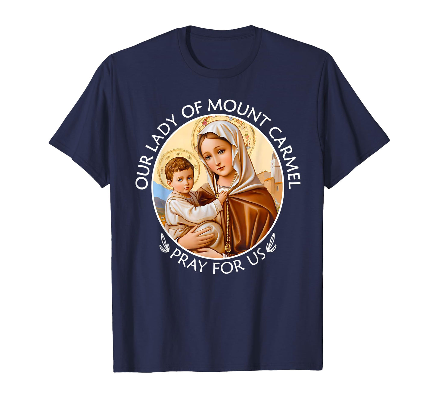 Mary Our Lady of Mount Carmel Pray For Us Catholic Christian T-Shirt