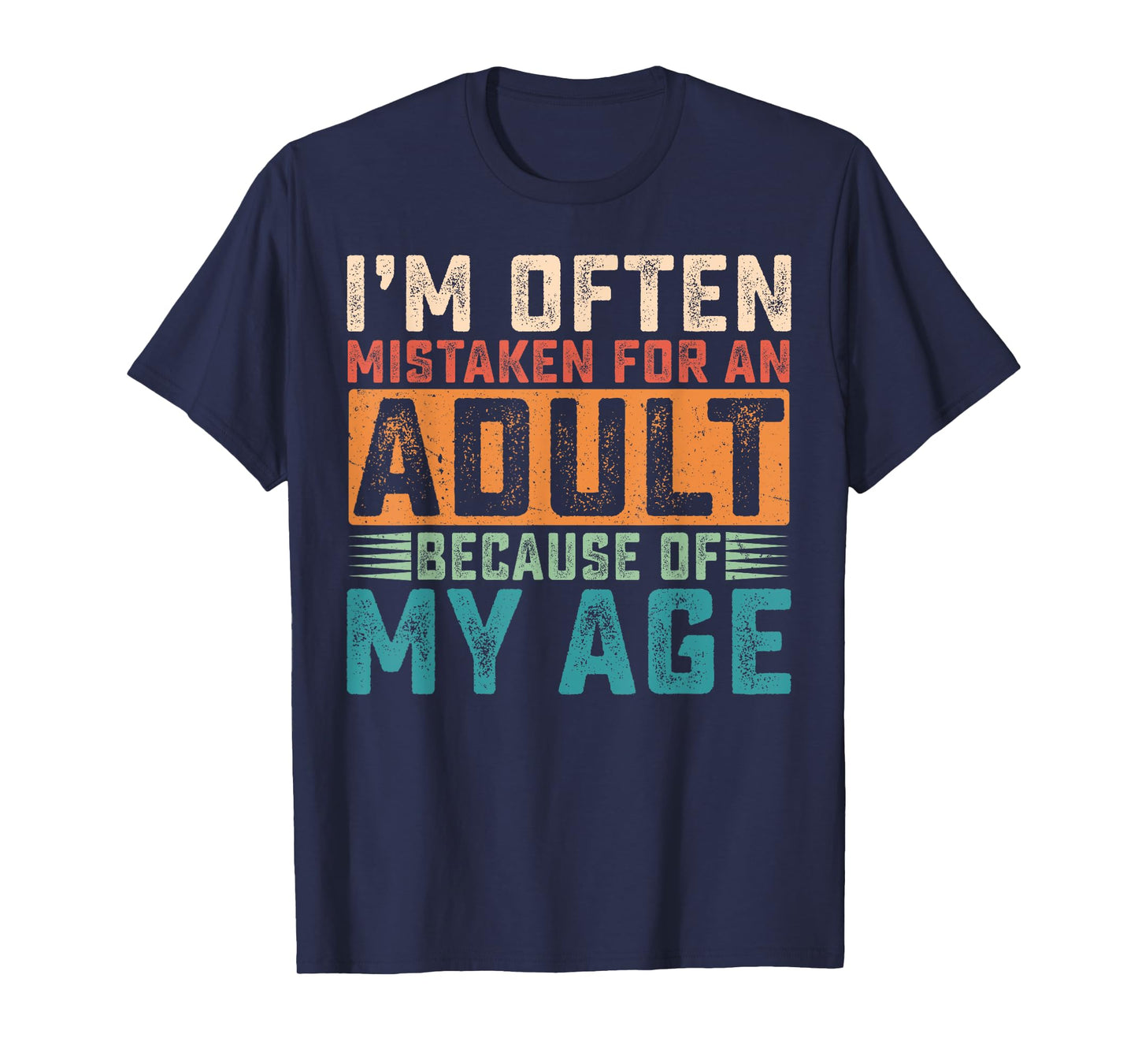 I'm Often Mistaken For An Adult Because Of My Age T-Shirt