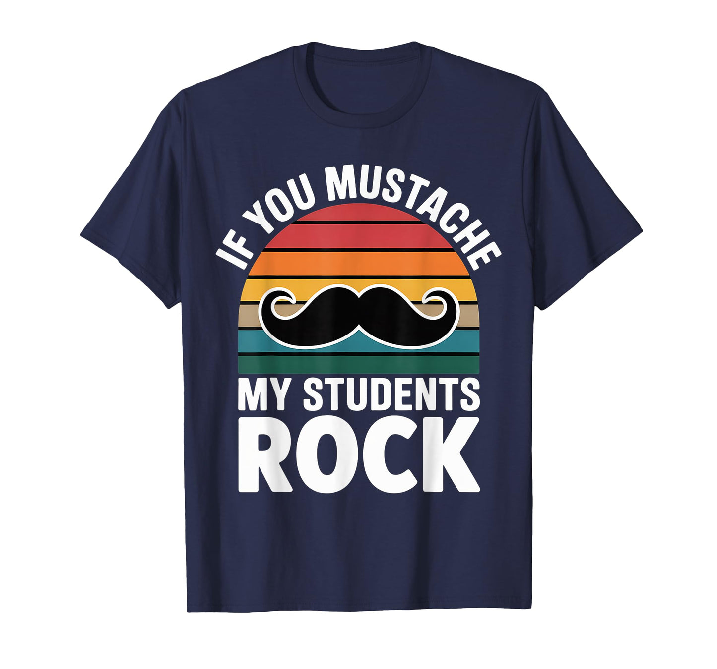 If You Mustache My Students Rock Educator Teacher |-- T-Shirt
