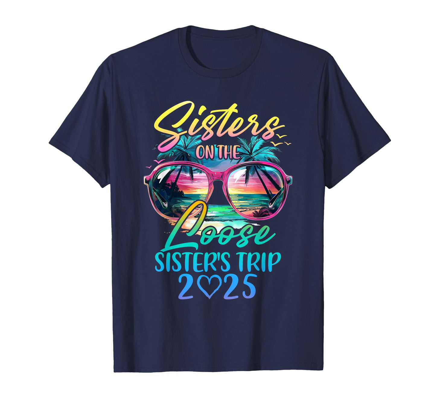 Sisters On The Loose Sisters Trip 2025 Funny Summer Vacation T-Shirt
