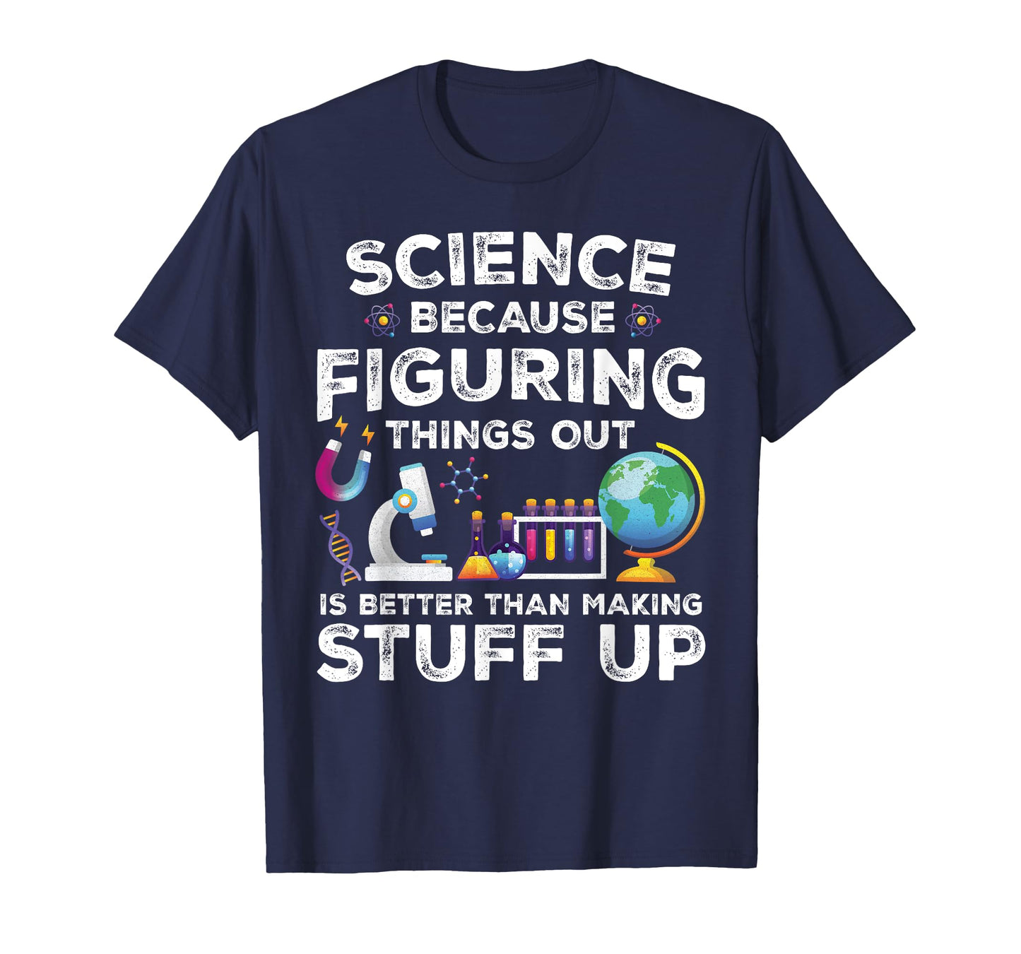 Funny Sayings Science Because Figuring Things Out Is Better T-Shirt