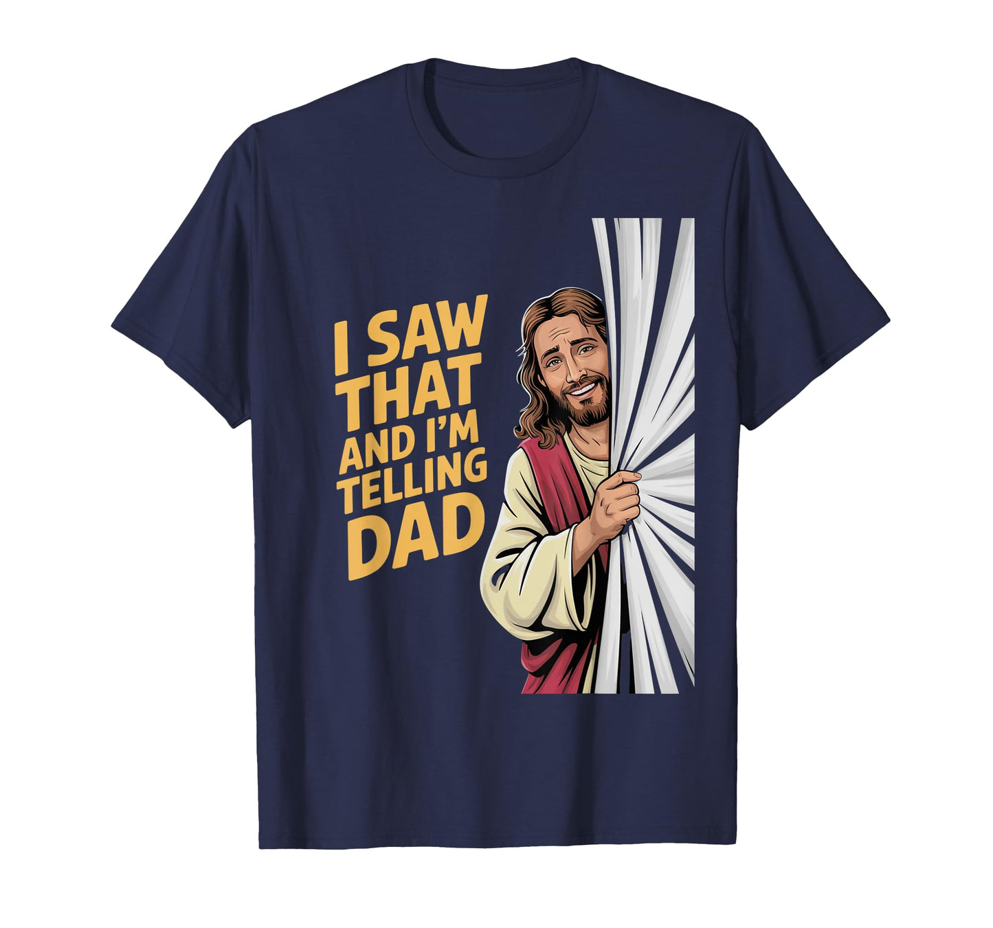 Funny Jesus I Saw That I'm Telling Dad Funny Religious T-Shirt