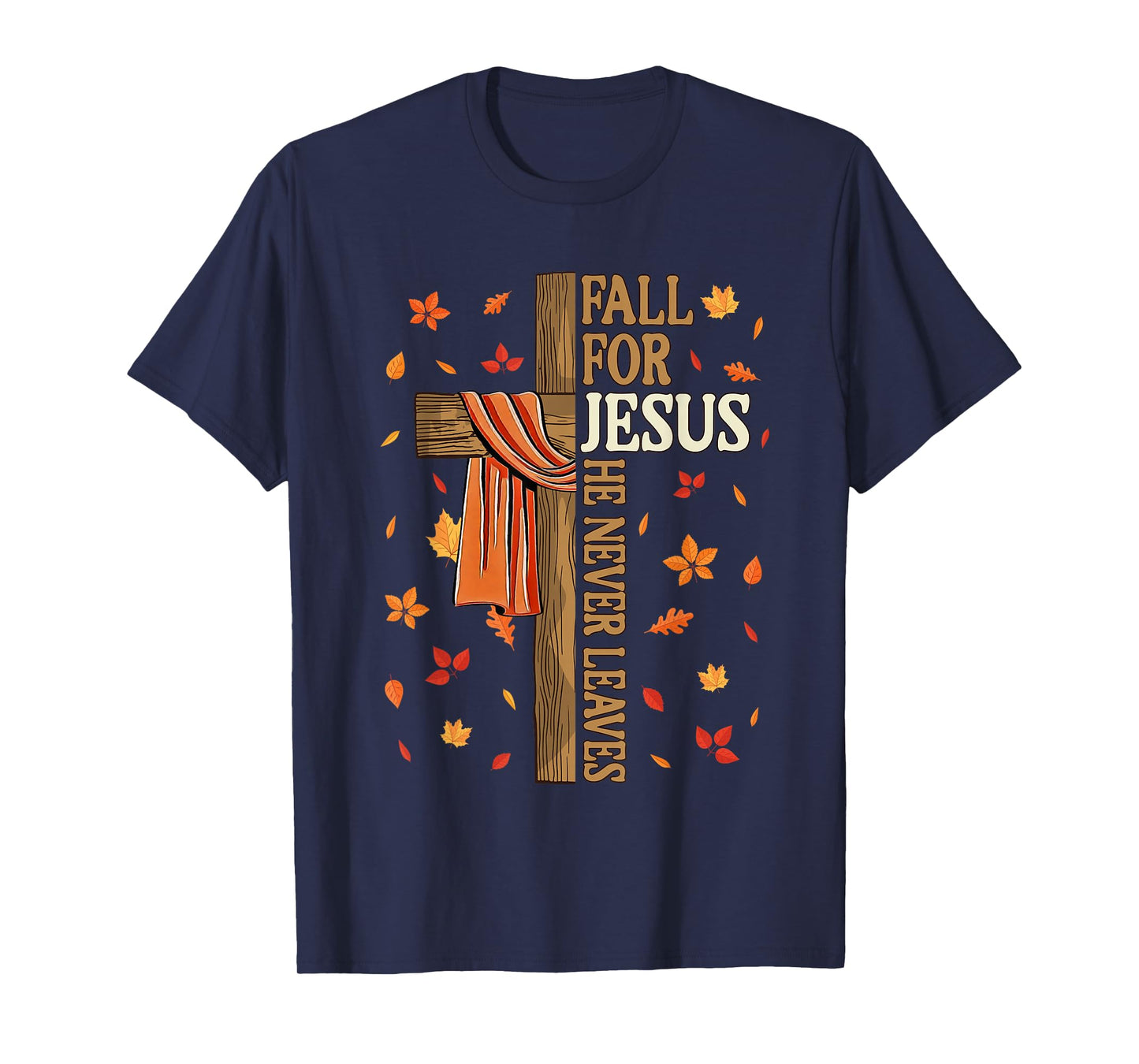 Fall for Jesus He Never Leaves Autumn Christian Faith Cross T-Shirt
