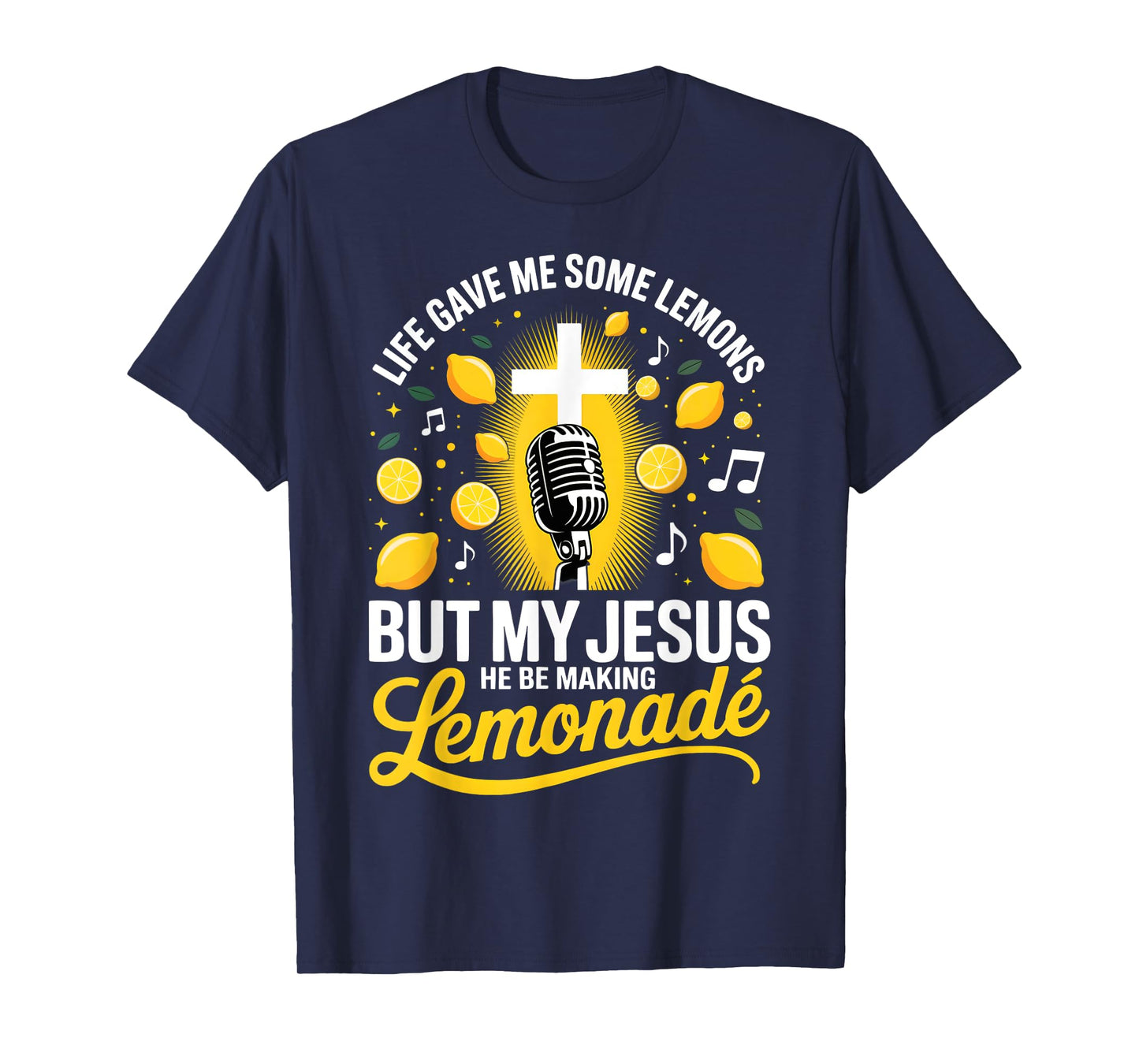 Life Gave Me Some Lemons But My Jesus He Be Making Lemonade T-Shirt