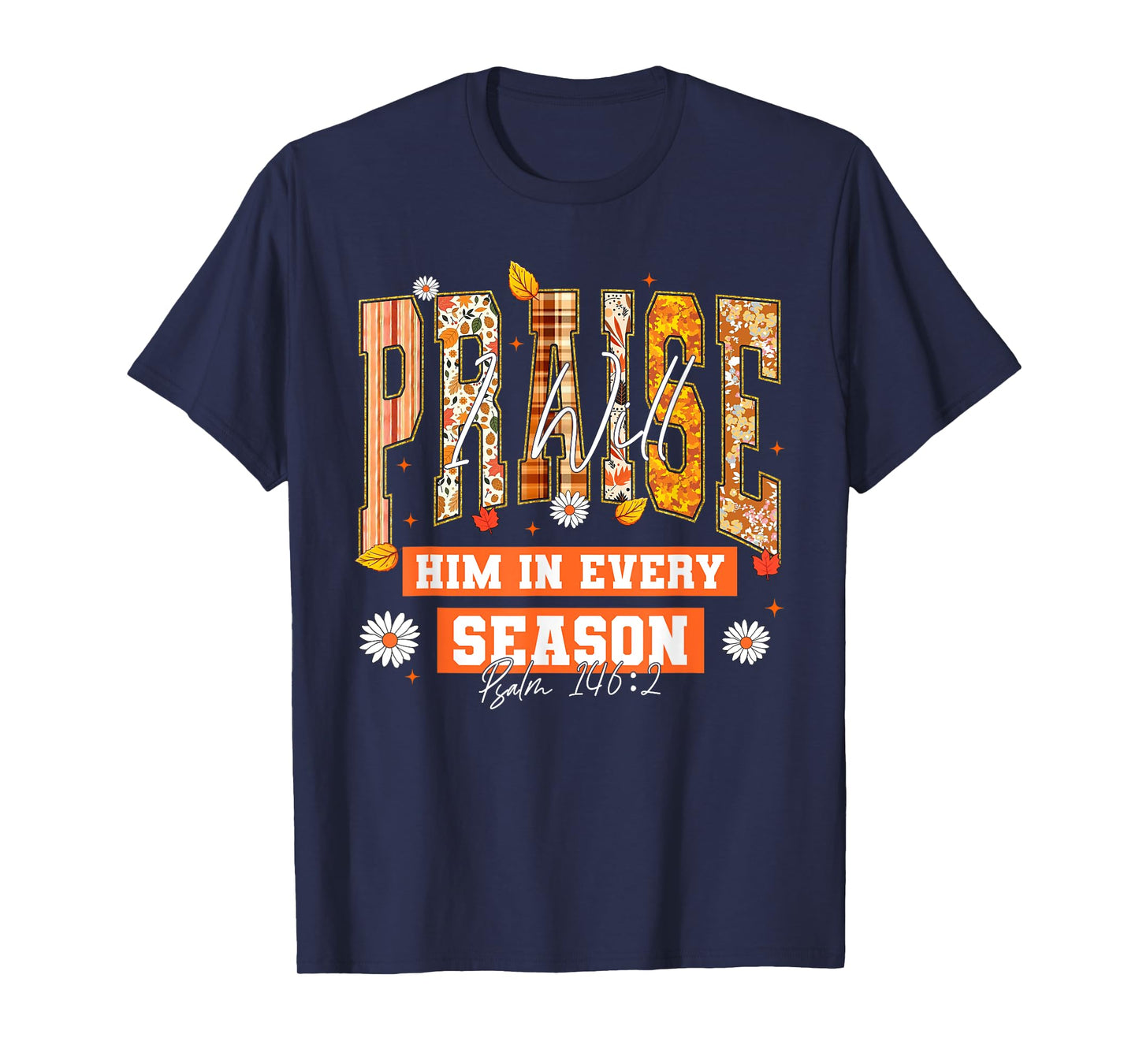 I Will Praise Him in Every Season Thanksgiving Fall Autumn T-Shirt