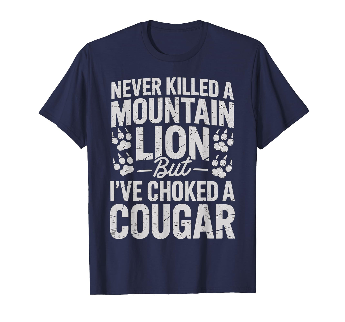Never Killed A Mountain Lion Funny Quote T-Shirt
