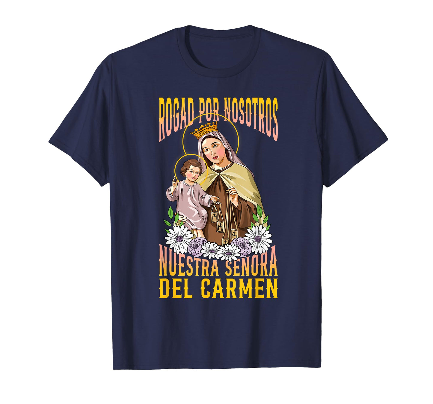 VIRGEN DEL CARMEN, ROGAD POR NOSOTROS. DEVOCIÓN CATÓLICA T-Shirt