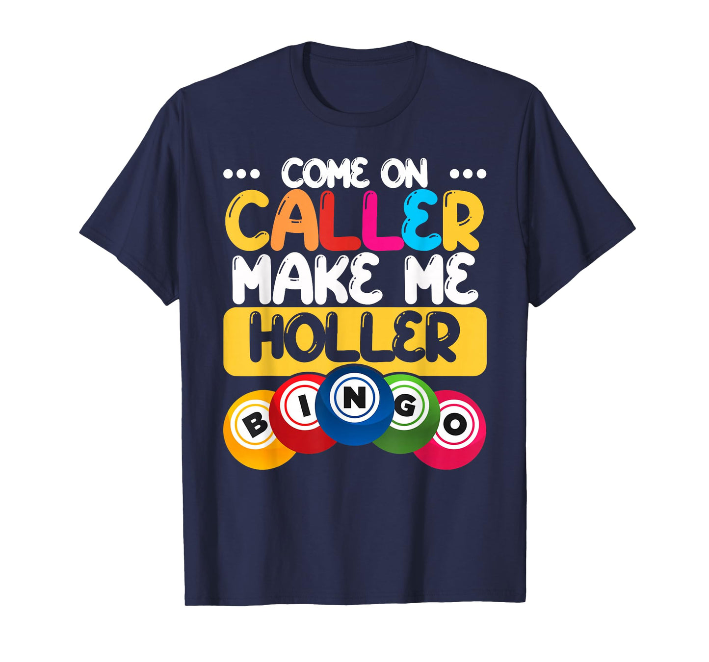 Bingo Come On Caller Make Me Holler Funny Bingo Player Gift T-Shirt