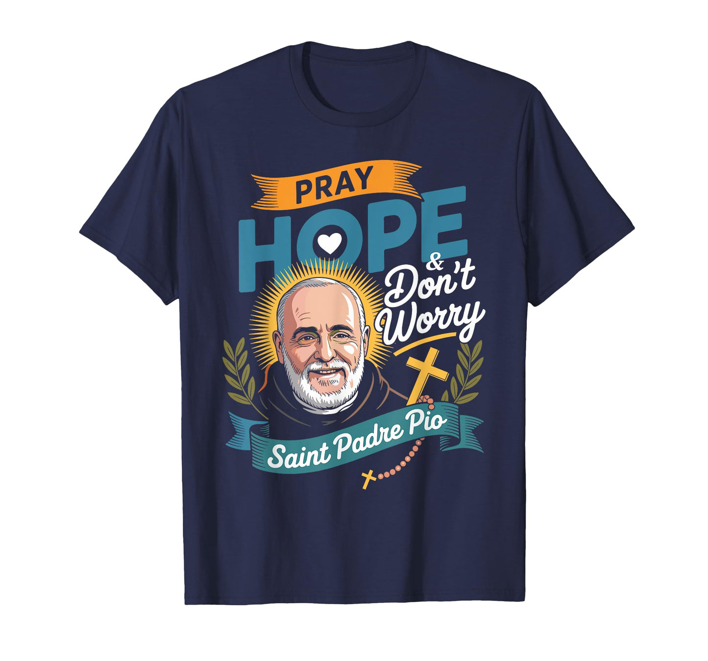 Pray Hope and Don't Worry Shirt Padre Pio Catholic T-Shirt