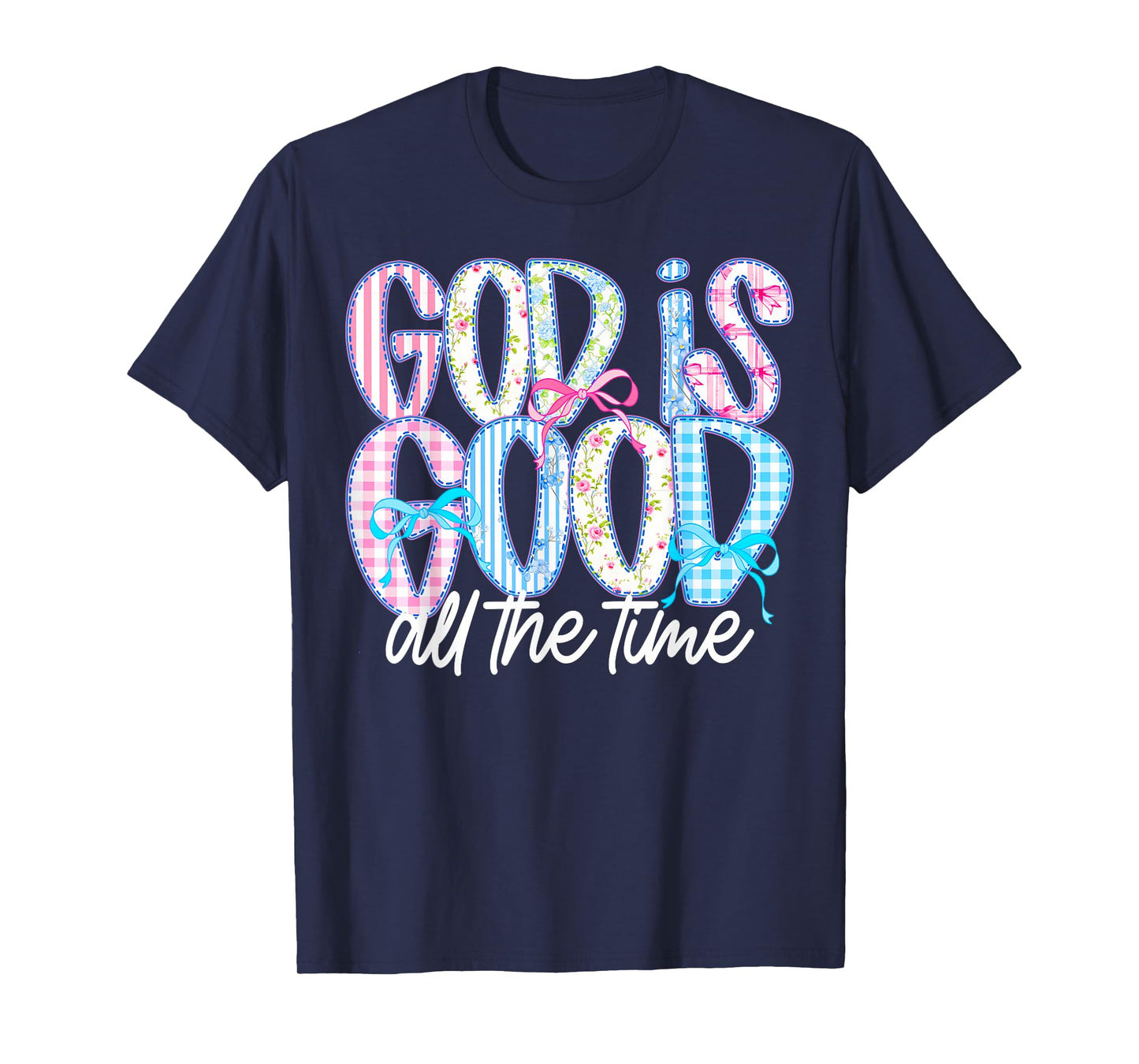 God Is Good All The Time Christian Quote Worship Bible Verse T-Shirt