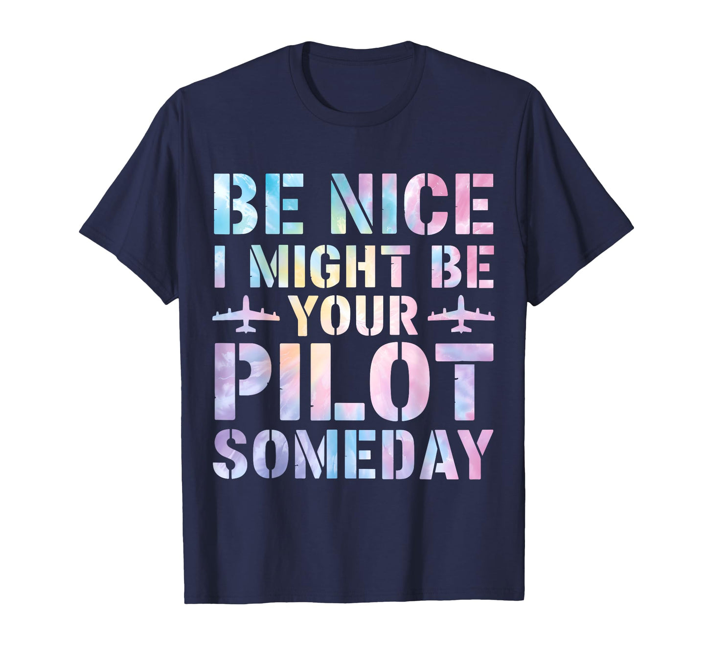 Future Pilot Funny Be Nice I Might Be Your Pilot Someday T-Shirt