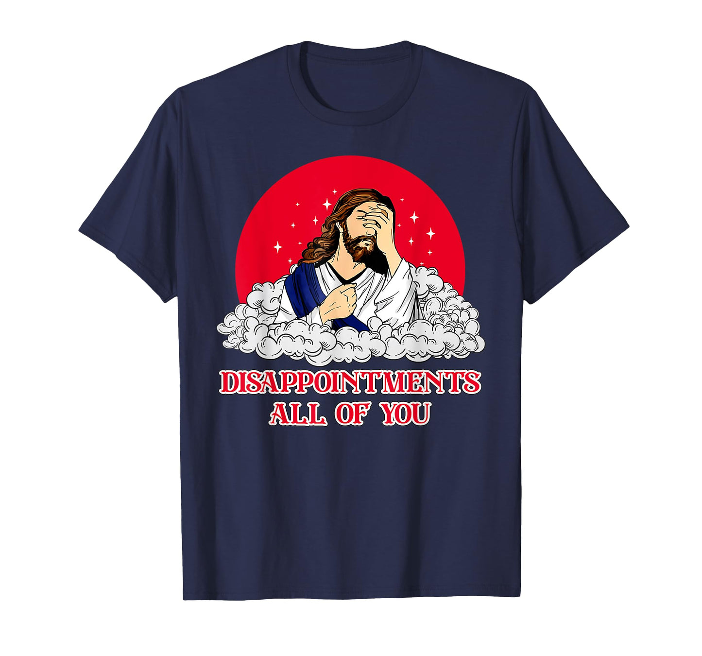 Disappointments All Of You Jesus God Sarcastic Humor T-Shirt
