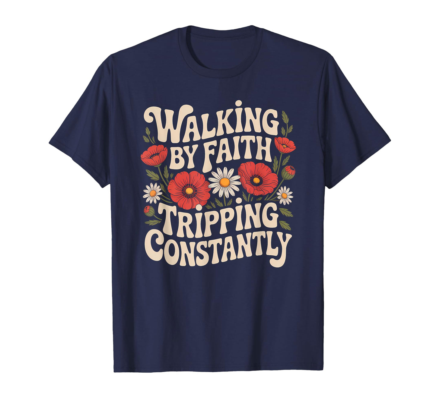 Walking by Faith Tripping Constantly Funny Walk with God T-Shirt