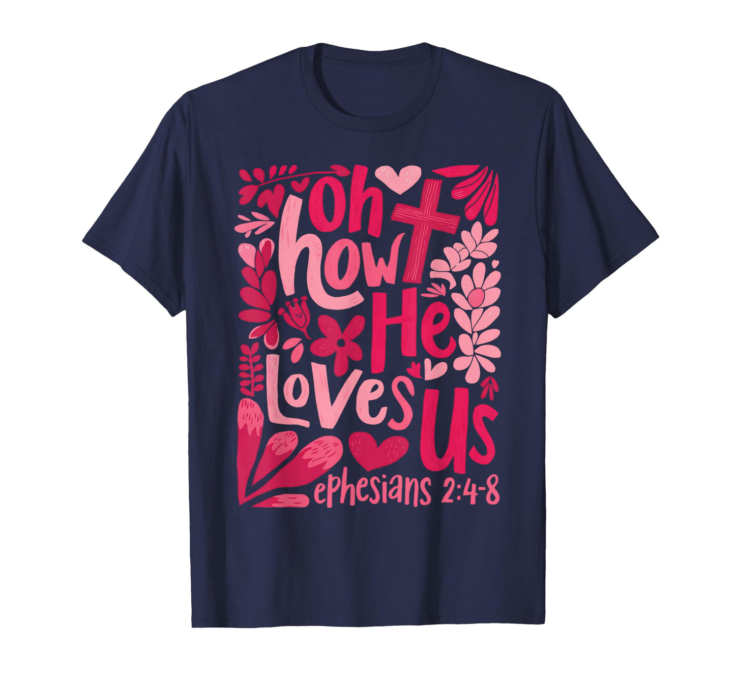 Oh How He Loves Us Cute Floral Christian Faith Bible Verse T-Shirt