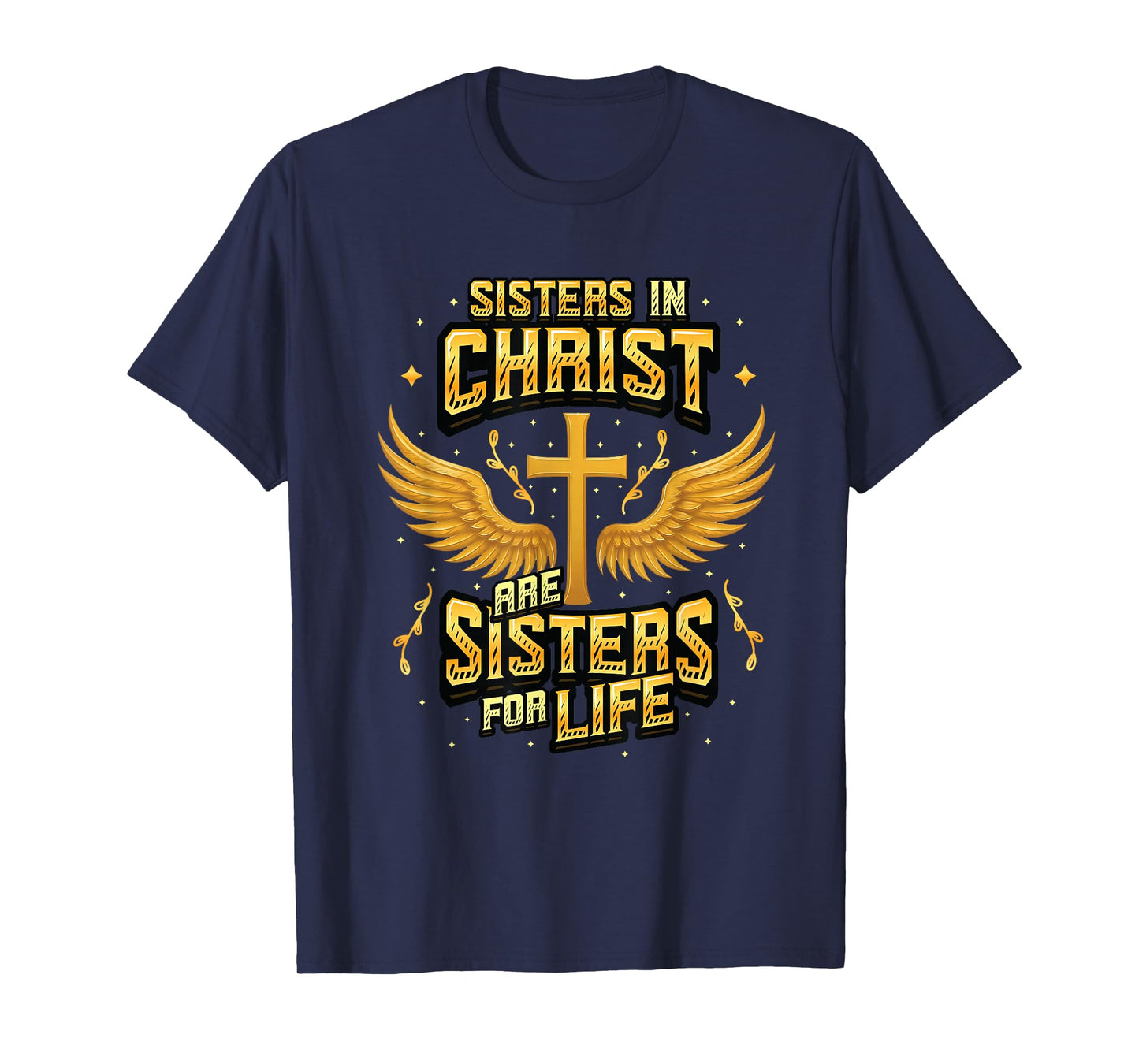 Christian Sisters in Christ are Sisters for Life Religious T-Shirt