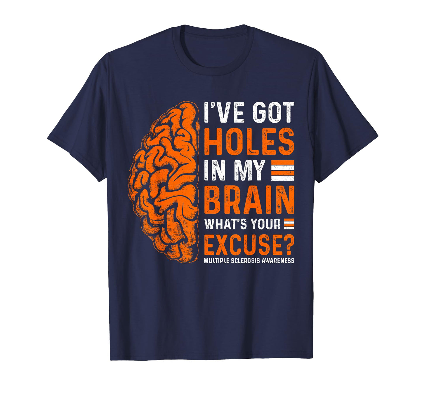 I've Got Holes In My Brain What's Your Excuse? T-Shirt