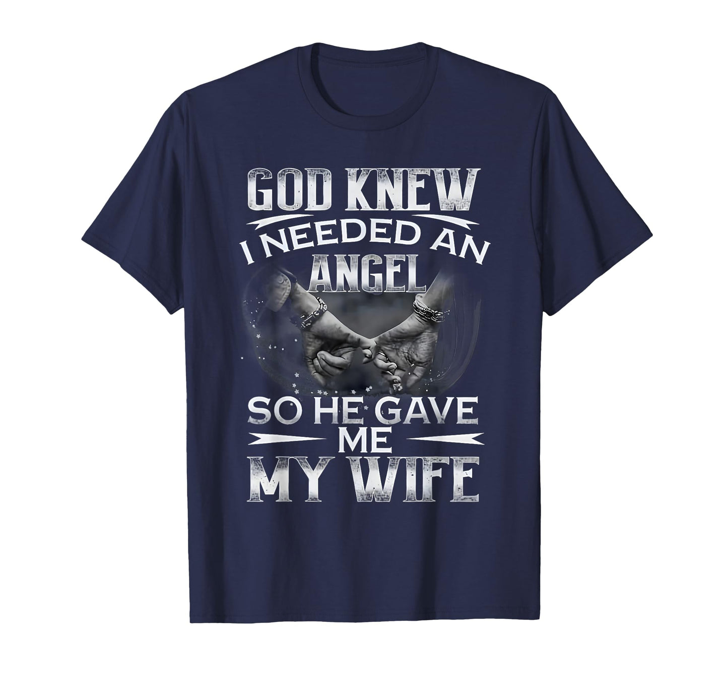 God Knew I Needed An Angel So He Gave Me My Wife Husband T-Shirt