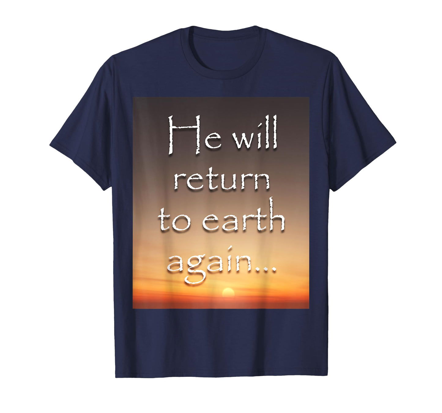He will return to earth again - Jesus T-Shirt