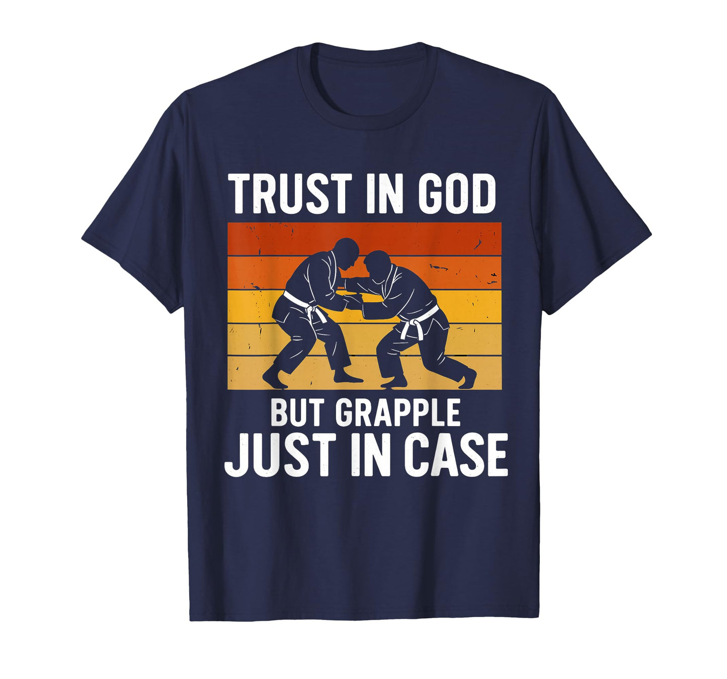 Trust in God But Grapple Just in Case Grappling Quote T-Shirt