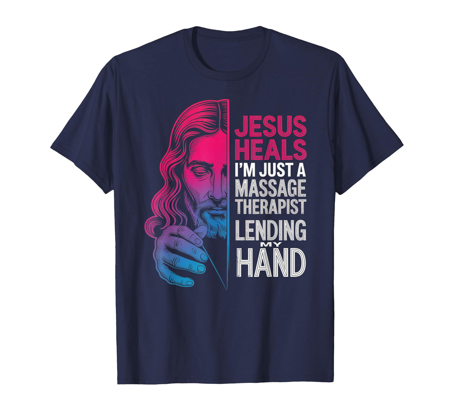 Jesus Heals I Am Just A Massage Therapist Lending My Hand T-Shirt