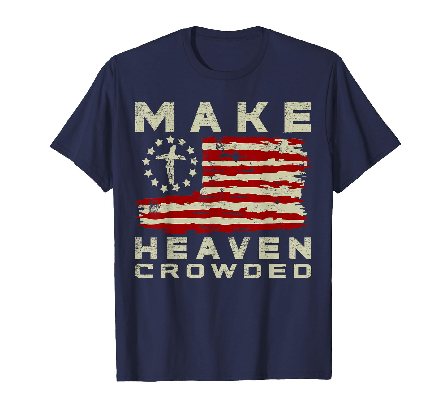Make Heaven Crowded Christian Faith Bible USA Flag Patriot T-Shirt