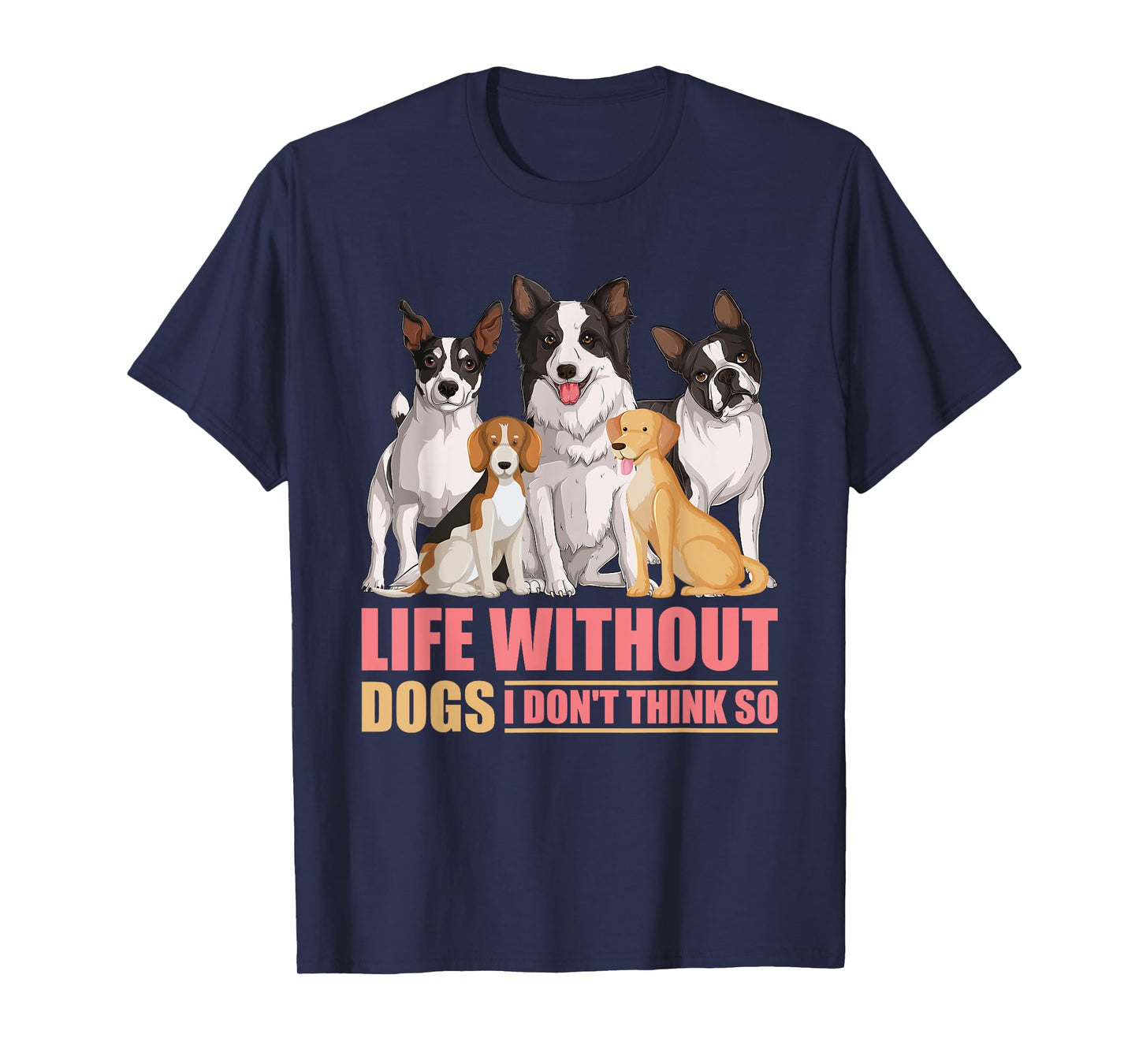 Life Without Dogs I Don't Think So T-Shirt