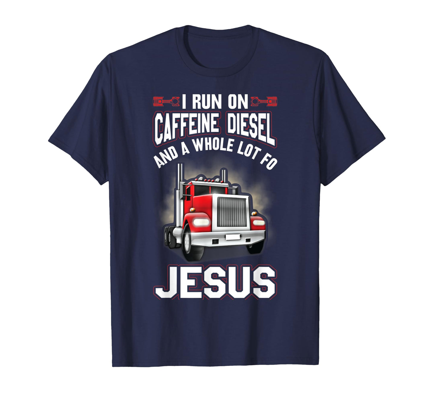 I Run On Caffeine Diesel And A Whole Lot For Jesus Funny T-Shirt