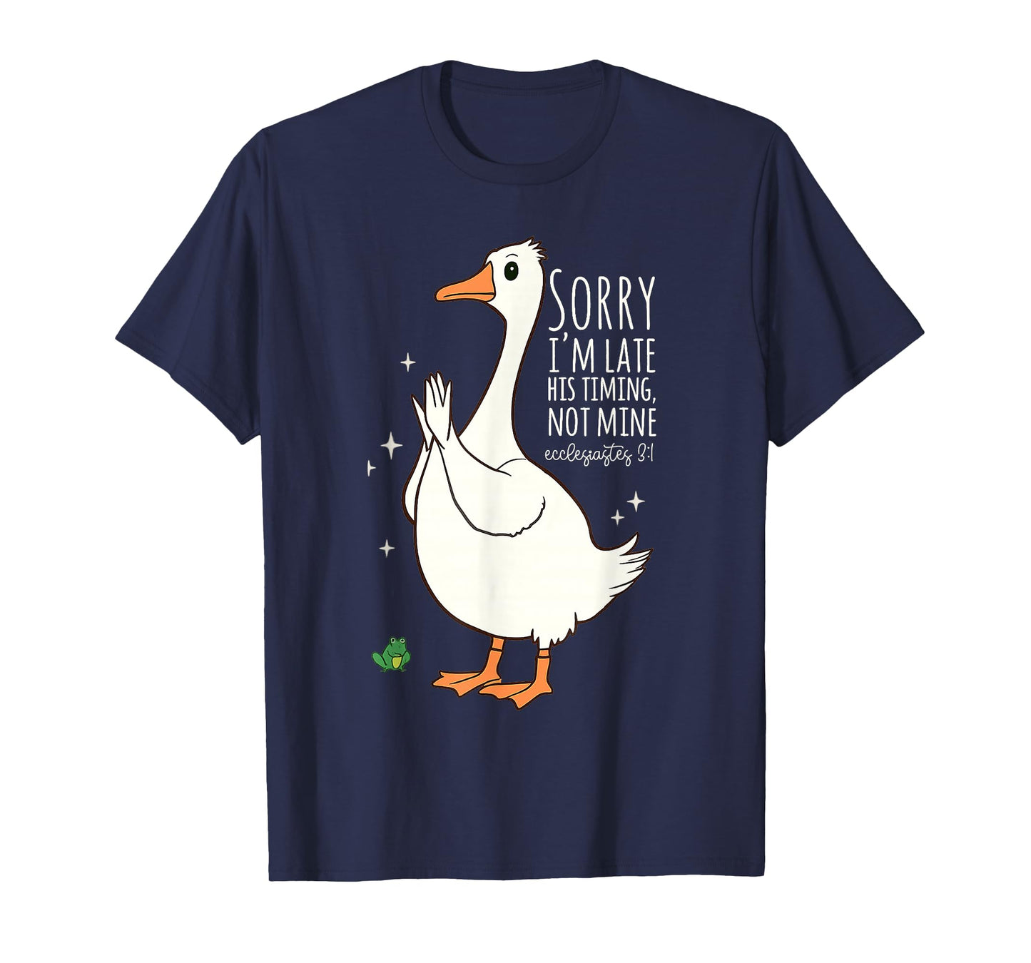 Sorry I'm Late His Timing Not Mine Ecclesiastes 3:1 Funny T-Shirt