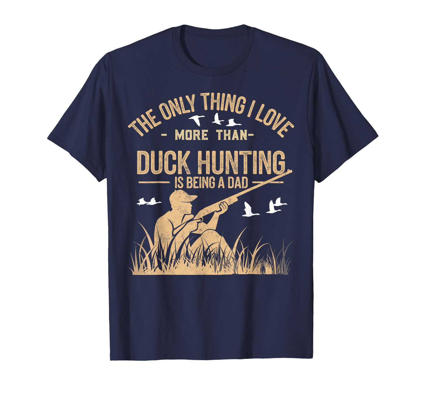 The Only One Thing I Love More Than Hunting is Being a Dad T-Shirt