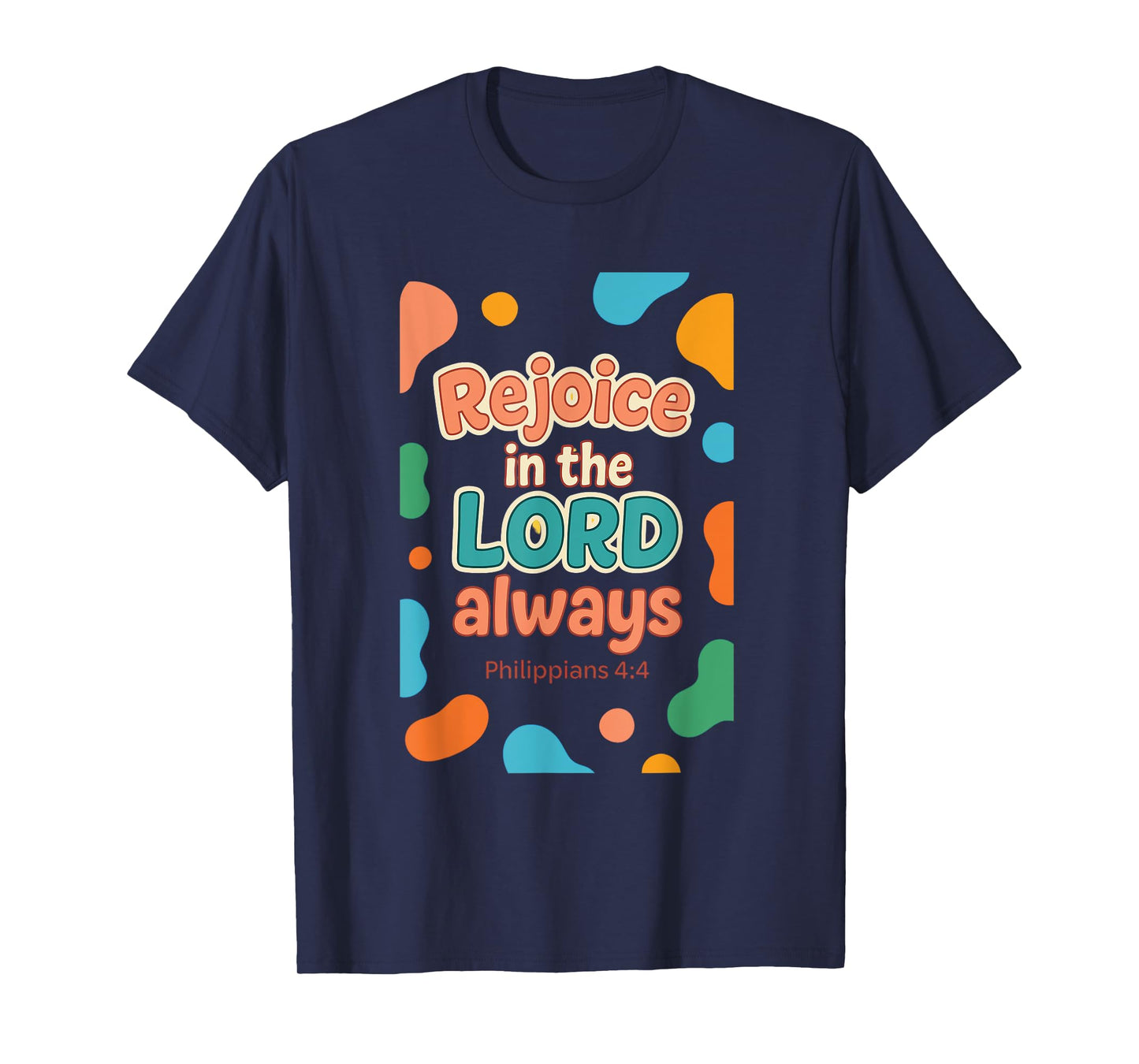 Rejoice In The Lord Always - Philippians 4:4 Christian Bible T-Shirt