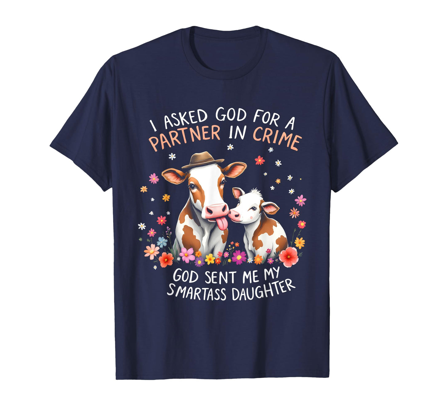 I Asked God Partner In Crime He Sent Me My Smartass Daughter T-Shirt