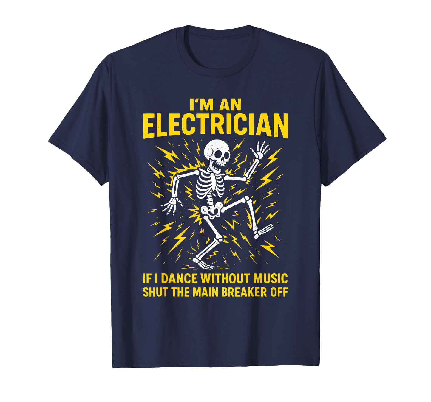 Electrician, I'm An Electrician If I Dance Without Music T-Shirt