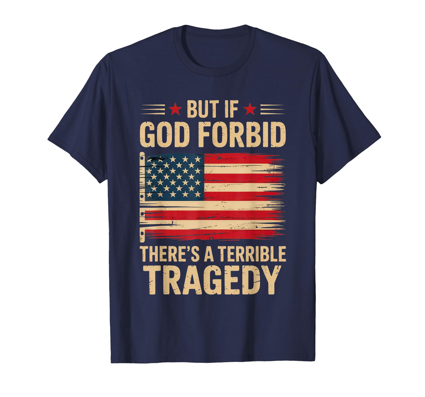 But If, God Forbid, There’s A Terrible Tragedy Patriotic USA T-Shirt