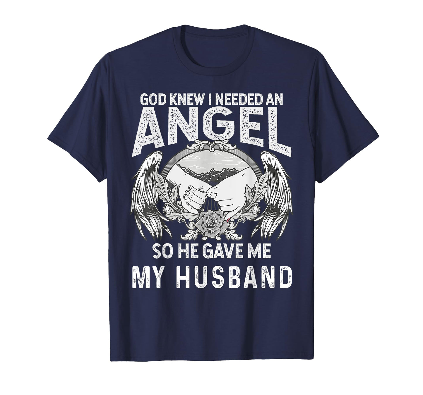 God Knew I Needed an Angel So He Game My Husband Christian T-Shirt