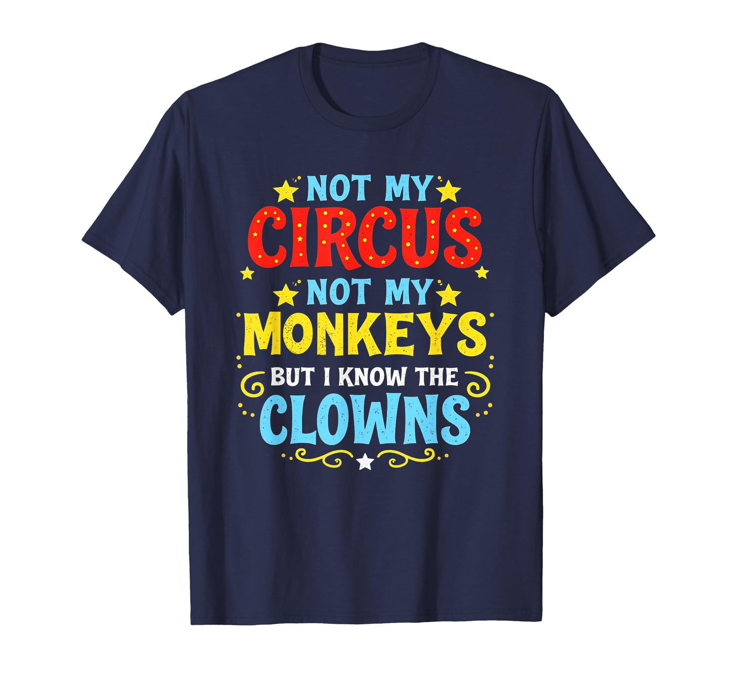 Not My Circus Not My Monkeys But I Know All The Clowns T-Shirt