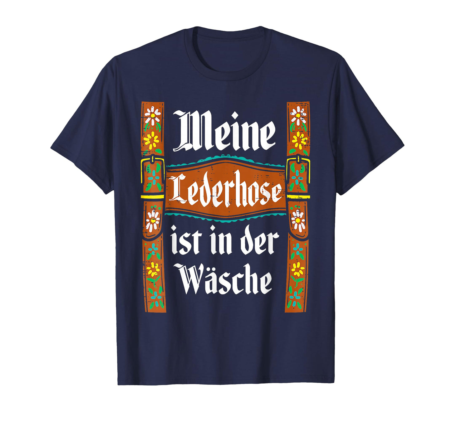 My Lederhosen is in The Wash Funny Oktoberfest Costume Men T-Shirt
