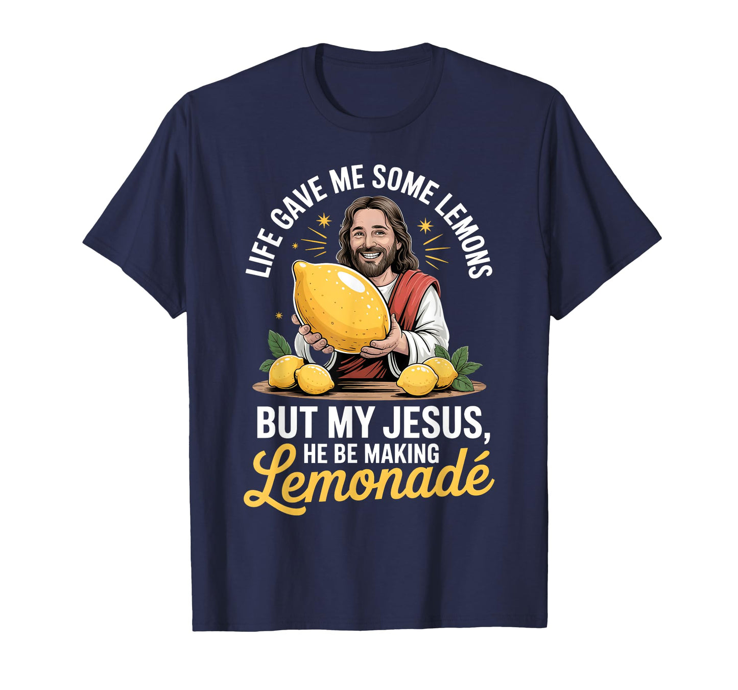 Life Gave Me Some Lemons But My Jesus He Be Making Lemonade T-Shirt