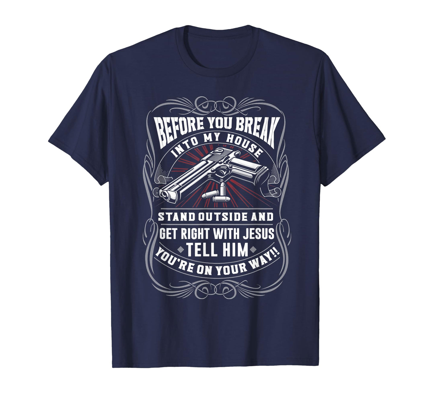 Before You Break Into My House Stand Outside T-Shirt