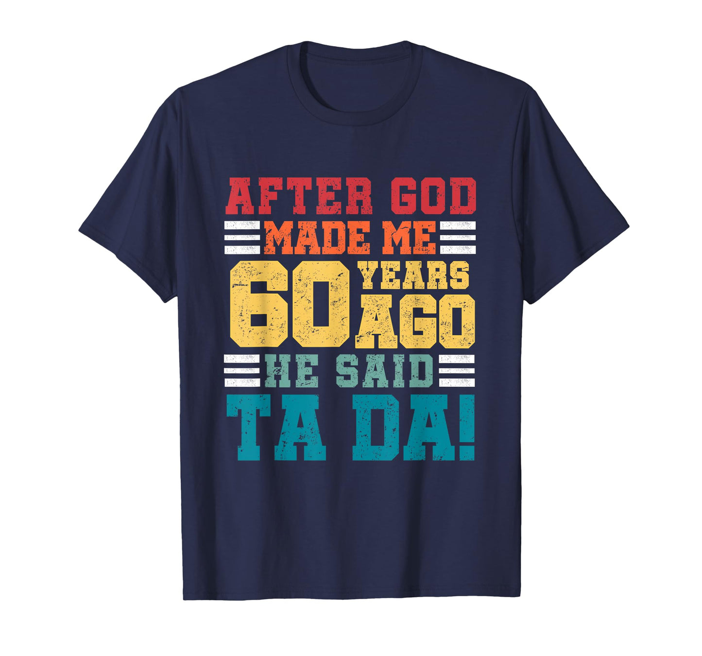 After God Made Me 60 Years Ago He said Ta da 60th Birthday T-Shirt