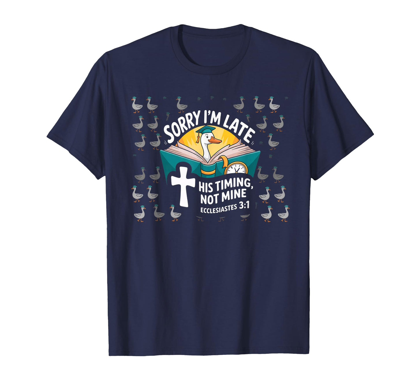 Sorry I'm Late his Timing not Mine, Funny Christian Goose T-Shirt