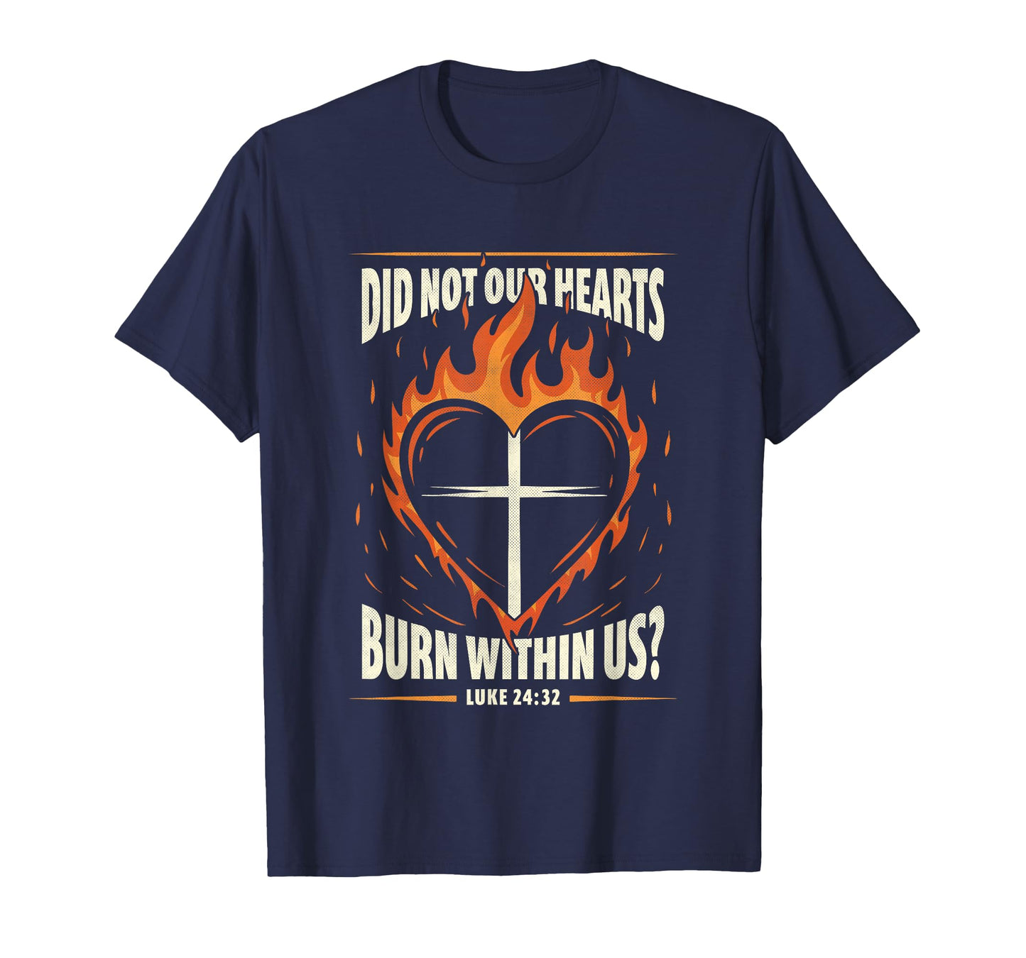 Did Not Our Heart Burn Within Us Luke 24:32 Heart Fire T-Shirt