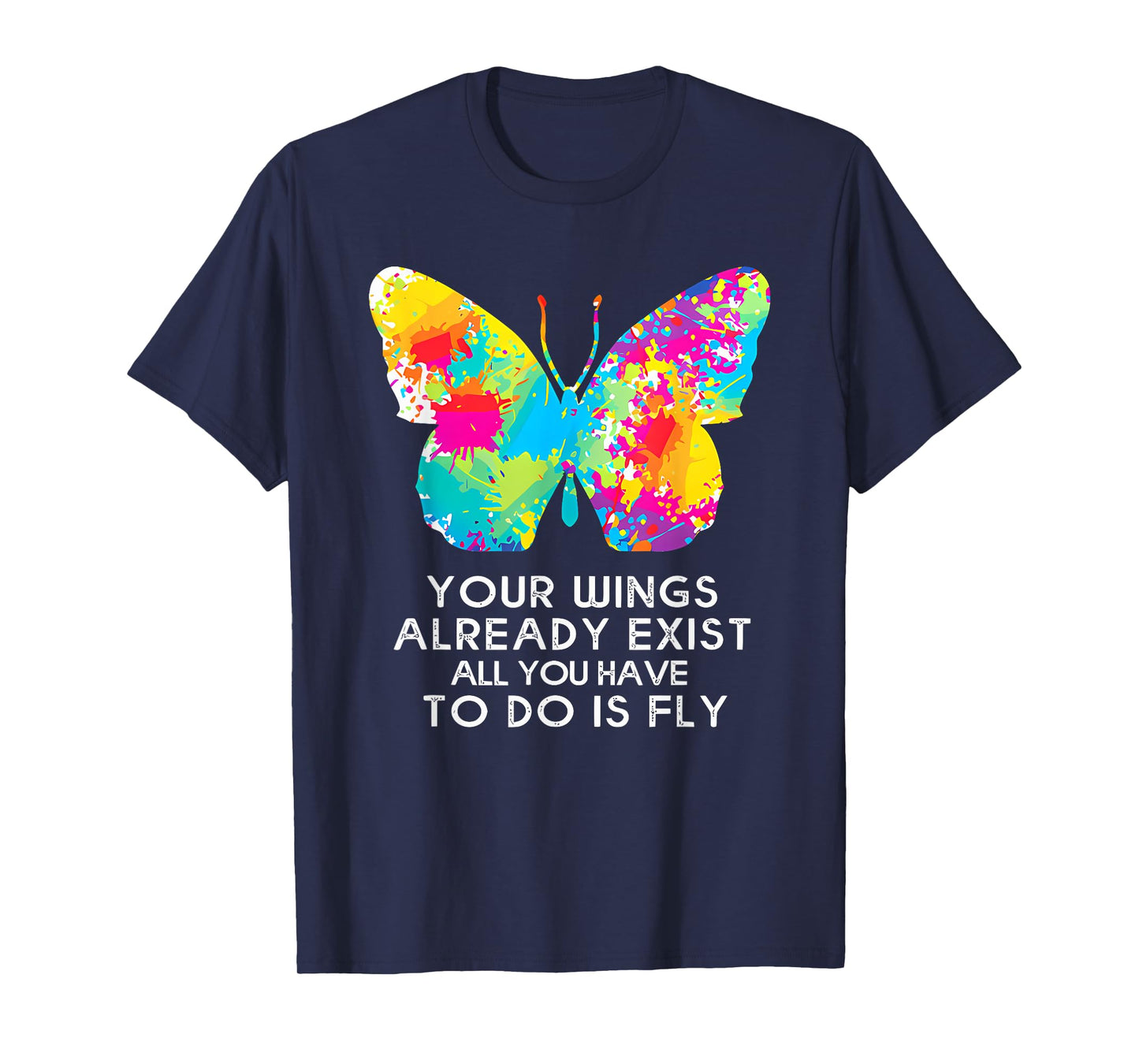 YOUR WINGS ALREADY EXIST ALL YOU HAVE TO DO IS funny design T-Shirt